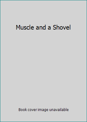 Muscle and a Shovel 0012066869 Book Cover