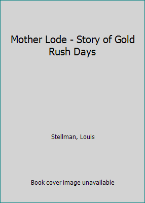 Mother Lode - Story of Gold Rush Days B000L9VN42 Book Cover