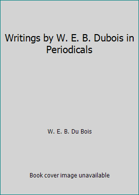 Writings by W. E. B. Dubois in Periodicals 052725343X Book Cover