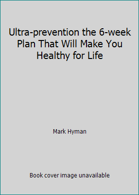 Ultra-prevention the 6-week Plan That Will Make... 0965751902 Book Cover