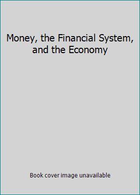 Money, the Financial System, and the Economy 0321248538 Book Cover