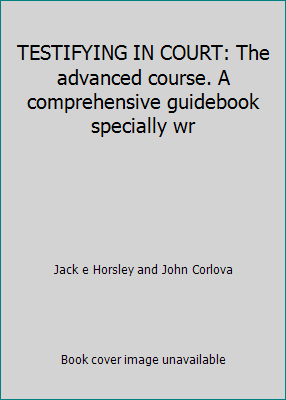 TESTIFYING IN COURT: The advanced course. A com... B001S1VTFA Book Cover