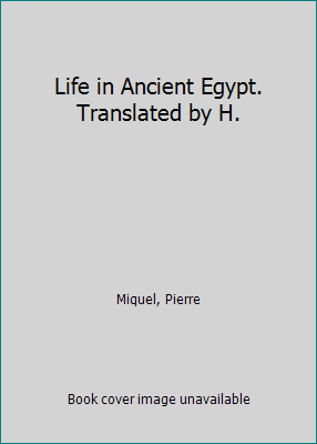 Life in Ancient Egypt. Translated by H. 0382069250 Book Cover