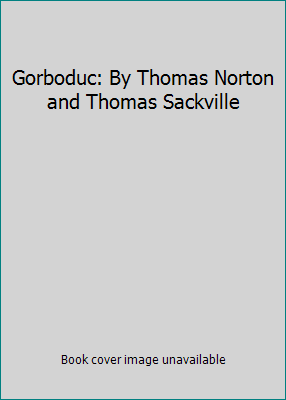 Gorboduc: By Thomas Norton and Thomas Sackville 1526113058 Book Cover