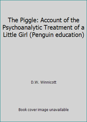 The Piggle: Account of the Psychoanalytic Treat... 0140803947 Book Cover