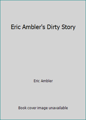 Eric Ambler's Dirty Story B000UOCKEK Book Cover