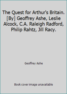 The Quest for Arthur's Britain. [By] Geoffrey A... B0010Y8Q38 Book Cover