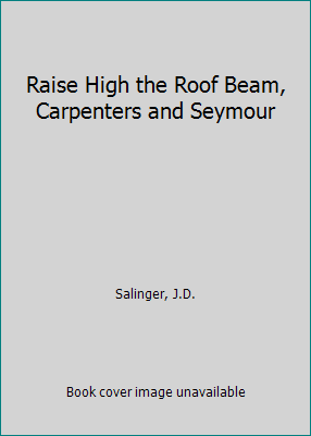 Raise High the Roof Beam, Carpenters and Seymour B000GZ12MY Book Cover