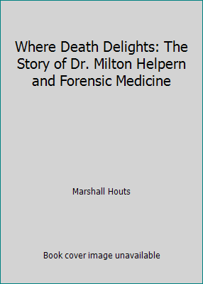 Where Death Delights: The Story of Dr. Milton H... B000NQ18MA Book Cover