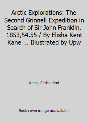 Arctic Explorations: The Second Grinnell Expedi... [Large Print] 1418133833 Book Cover