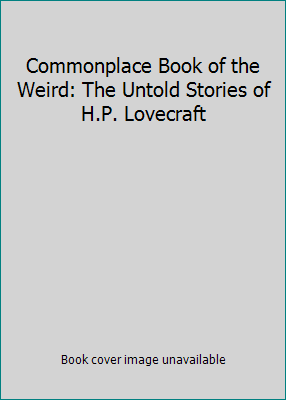 Commonplace Book of the Weird: The Untold Stori... 1886588503 Book Cover