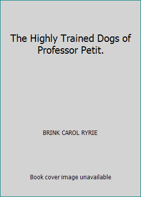 The Highly Trained Dogs of Professor Petit. B00C3DL0RY Book Cover