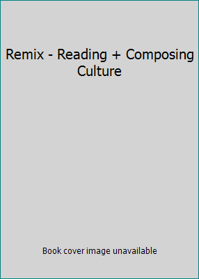 Remix - Reading + Composing Culture 0312453639 Book Cover