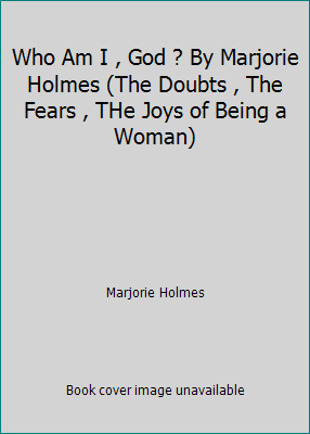Who Am I , God ? By Marjorie Holmes (The Doubts... B002DCT6G2 Book Cover