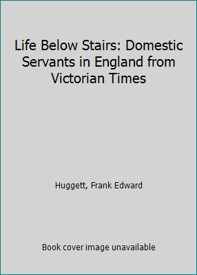 Life Below Stairs: Domestic Servants in England... 0719533813 Book Cover