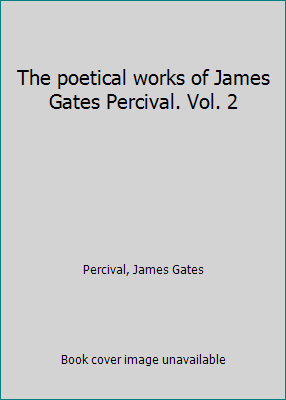 The poetical works of James Gates Percival. Vol. 2 1418113077 Book Cover