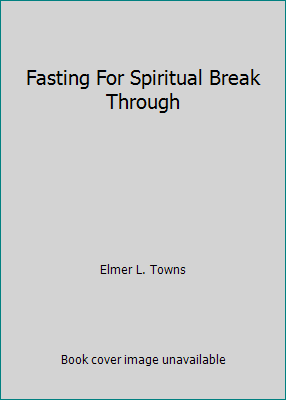 Fasting For Spiritual Break Through 0739403575 Book Cover