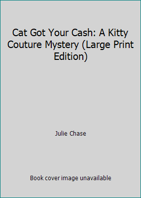 Cat Got Your Cash: A Kitty Couture Mystery (Lar... 1683313712 Book Cover