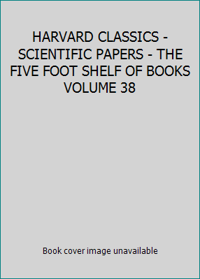 HARVARD CLASSICS - SCIENTIFIC PAPERS - THE FIVE... B000H45PG8 Book Cover