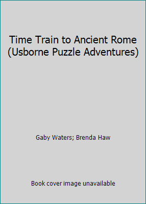 Time Train to Ancient Rome (Usborne Puzzle Adve... 185123232X Book Cover