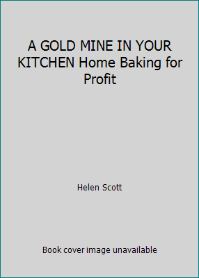 A GOLD MINE IN YOUR KITCHEN Home Baking for Profit B000GYLB5I Book Cover