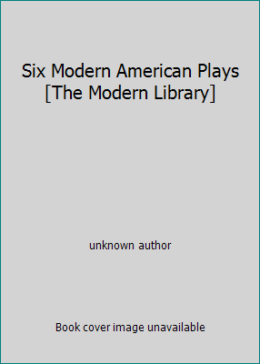 Six Modern American Plays [The Modern Library] B0019HKDMS Book Cover