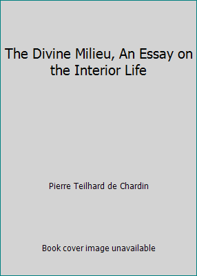 The Divine Milieu, An Essay on the Interior Life B001UDGOEM Book Cover