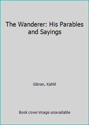 The Wanderer: His Parables and Sayings B000CPLAD4 Book Cover