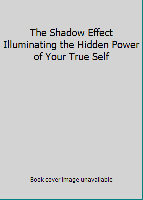 The Shadow Effect Illuminating the Hidden Power... 1611290627 Book Cover