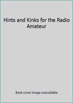 Hints and Kinks for the Radio Amateur 0872597903 Book Cover