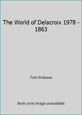 The World of Delacroix 1978 - 1863 B005C6AT7G Book Cover