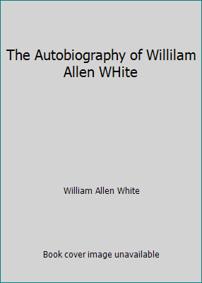 The Autobiography of Willilam Allen WHite B000ND5YUA Book Cover