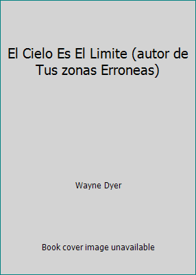 El Cielo Es El Limite (autor de Tus zonas Erron... [Spanish] 8425313295 Book Cover