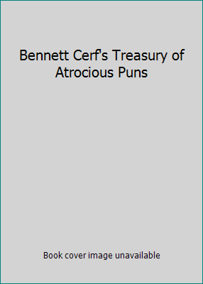 Bennett Cerf's Treasury of Atrocious Puns B000NPJBJ8 Book Cover