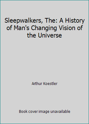 Sleepwalkers, The: A History of Man's Changing ... B002BYRNPI Book Cover