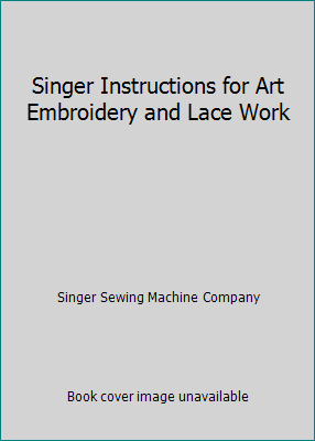 Singer Instructions for Art Embroidery and Lace... B004S3JF0Q Book Cover