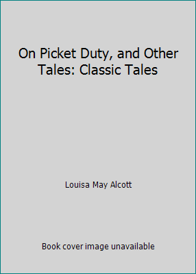 On Picket Duty, and Other Tales: Classic Tales 1505896886 Book Cover