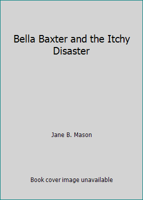 Bella Baxter and the Itchy Disaster 1435271645 Book Cover