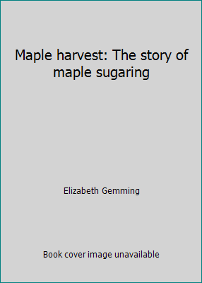 Maple harvest: The story of maple sugaring 0698306120 Book Cover