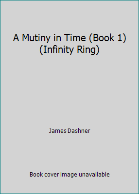 A Mutiny in Time (Book 1) (Infinity Ring) 0545504457 Book Cover