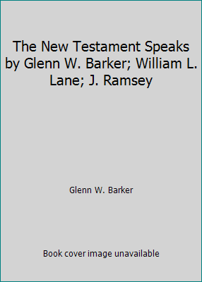 The New Testament Speaks by Glenn W. Barker; Wi... B0020CW16M Book Cover