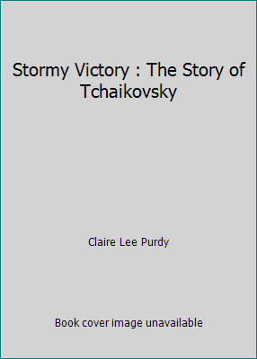 Stormy Victory : The Story of Tchaikovsky B0026CVVLC Book Cover