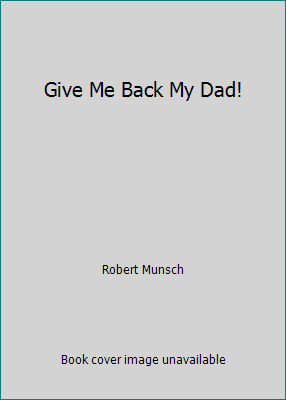 Give Me Back My Dad! 0545553768 Book Cover
