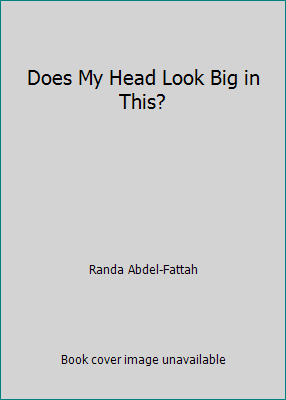 does my head look big in this by randa abdel fattah does my head look big in this by randa abdel fattah