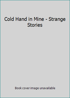 Cold Hand in Mine - Strange Stories B000QL2MDQ Book Cover