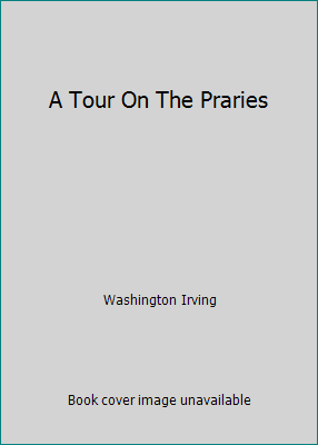 A Tour On The Praries B000PRN9QK Book Cover