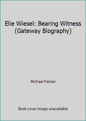 Elie Wiesel: Bearing Witness (Gateway Biography) 1562947435 Book Cover