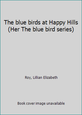 The blue birds at Happy Hills (Her The blue bir... B0006CGVA0 Book Cover