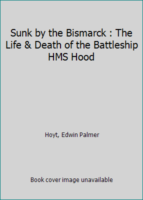 Sunk by the Bismarck : The Life & Death of the ... 0812827309 Book Cover