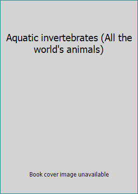 Aquatic invertebrates (All the world's animals) 0920269850 Book Cover